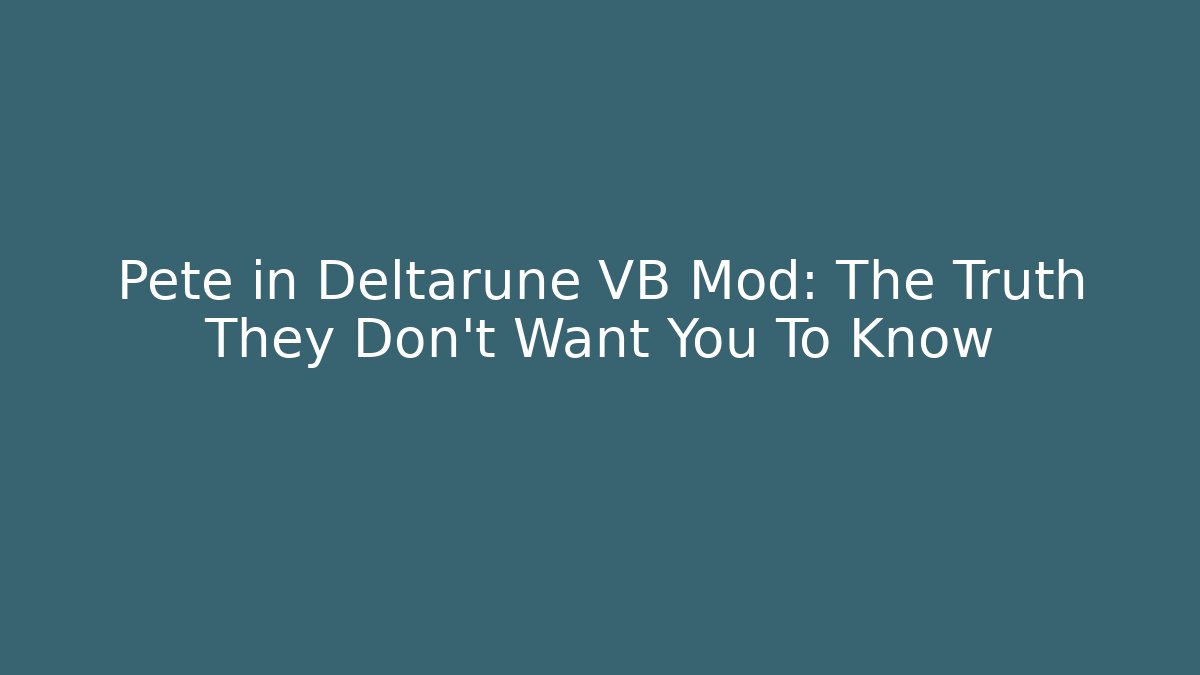 Pete in Deltarune VB Mod: The Truth They Don't Want You To Know