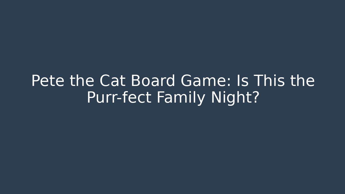 Pete the Cat Board Game: Is This the Purr-fect Family Night? - Critter Realm