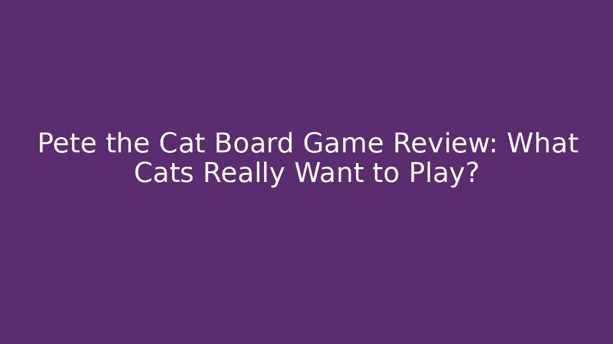 Pete the Cat Board Game Review: What Cats Really Want to Play?
