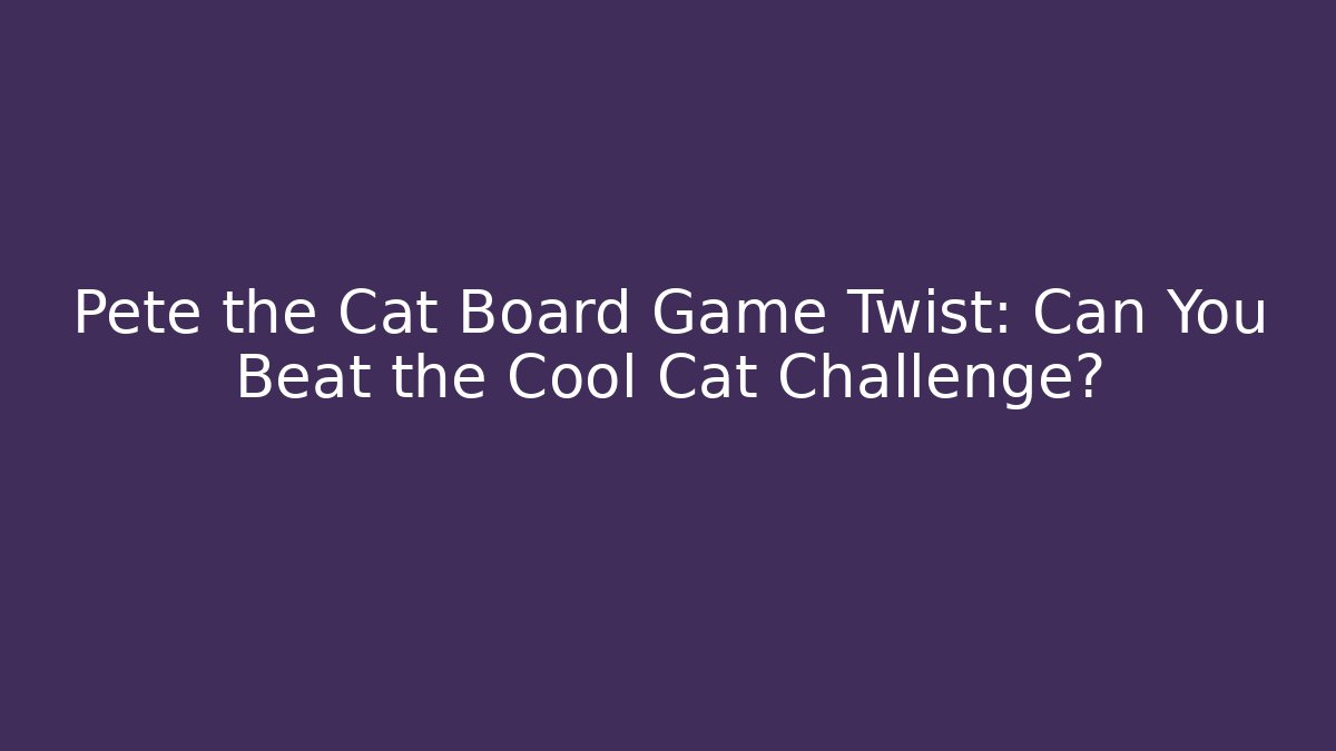 Pete the Cat Board Game Twist: Can You Beat the Cool Cat Challenge?