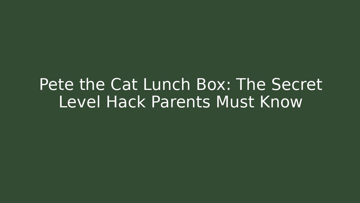 Pete the Cat Lunch Box: The Secret Level Hack Parents Must Know