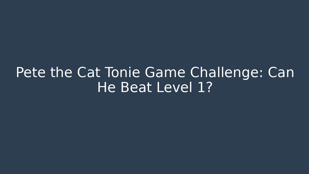 Pete the Cat Tonie Game Challenge: Can He Beat Level 1?