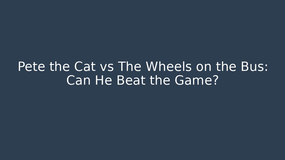 Pete the Cat vs The Wheels on the Bus: Can He Beat the Game?