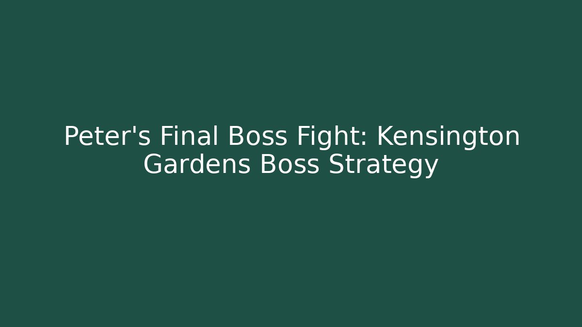 Peter's Final Boss Fight: Kensington Gardens Boss Strategy