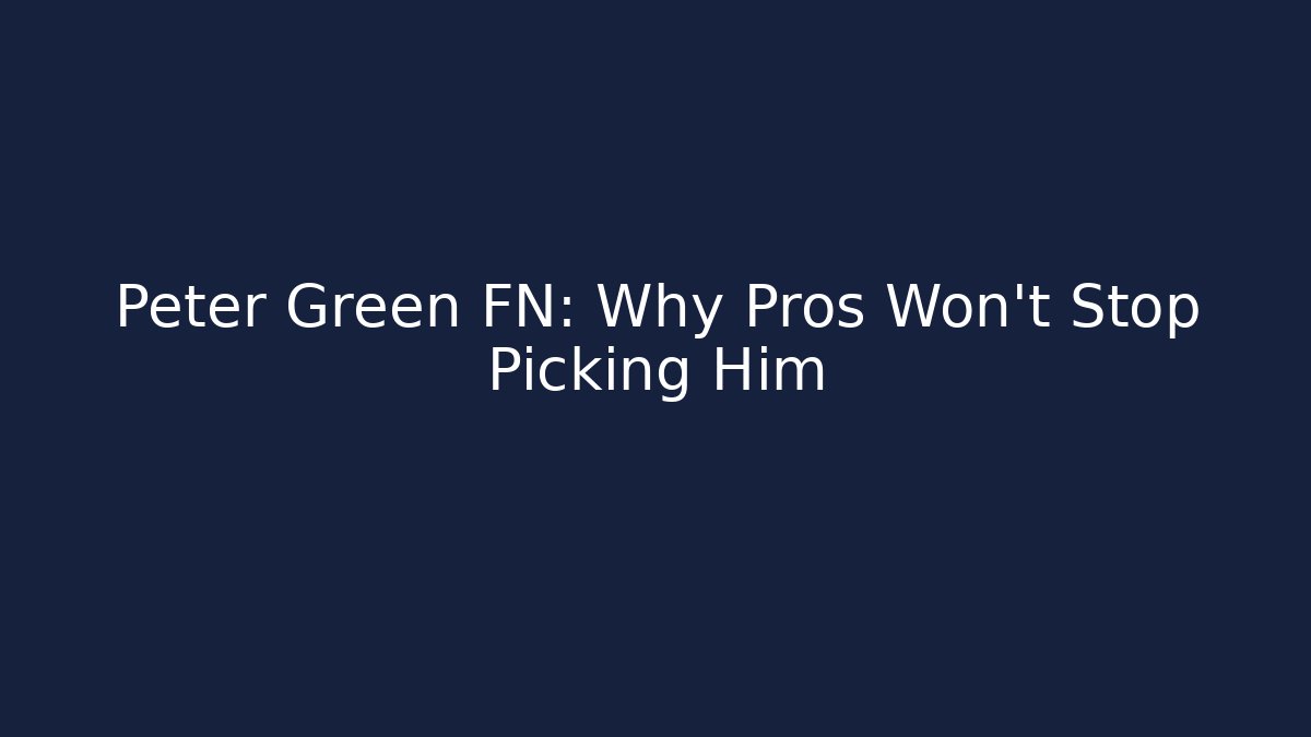 Peter Green FN: Why Pros Won't Stop Picking Him
