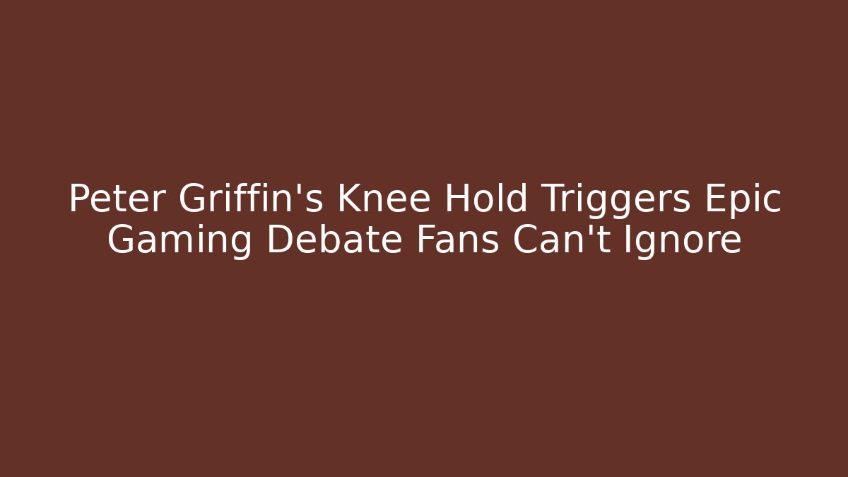 Peter Griffin's Knee Hold Triggers Epic Gaming Debate Fans Can't Ignore