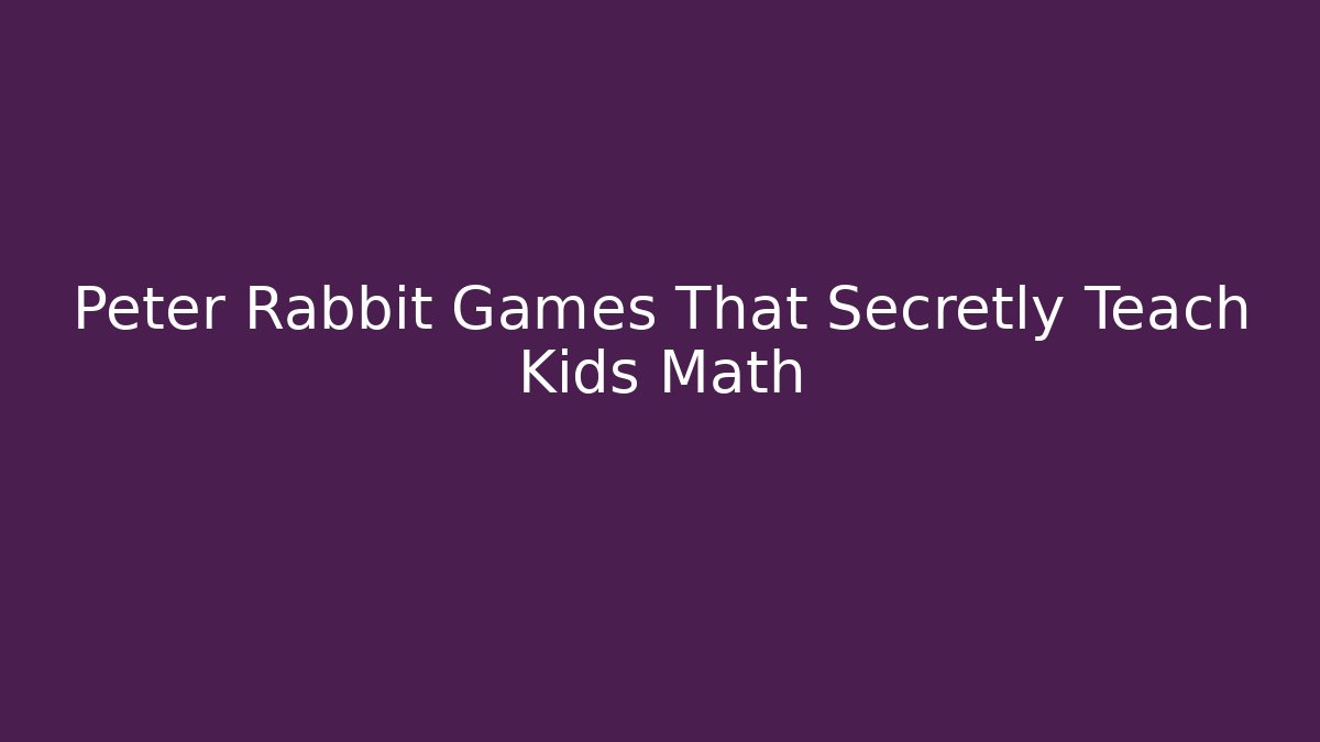 Peter Rabbit Games That Secretly Teach Kids Math - Critter Realm