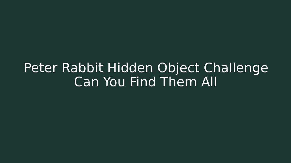 Peter Rabbit Hidden Object Challenge Can You Find Them All