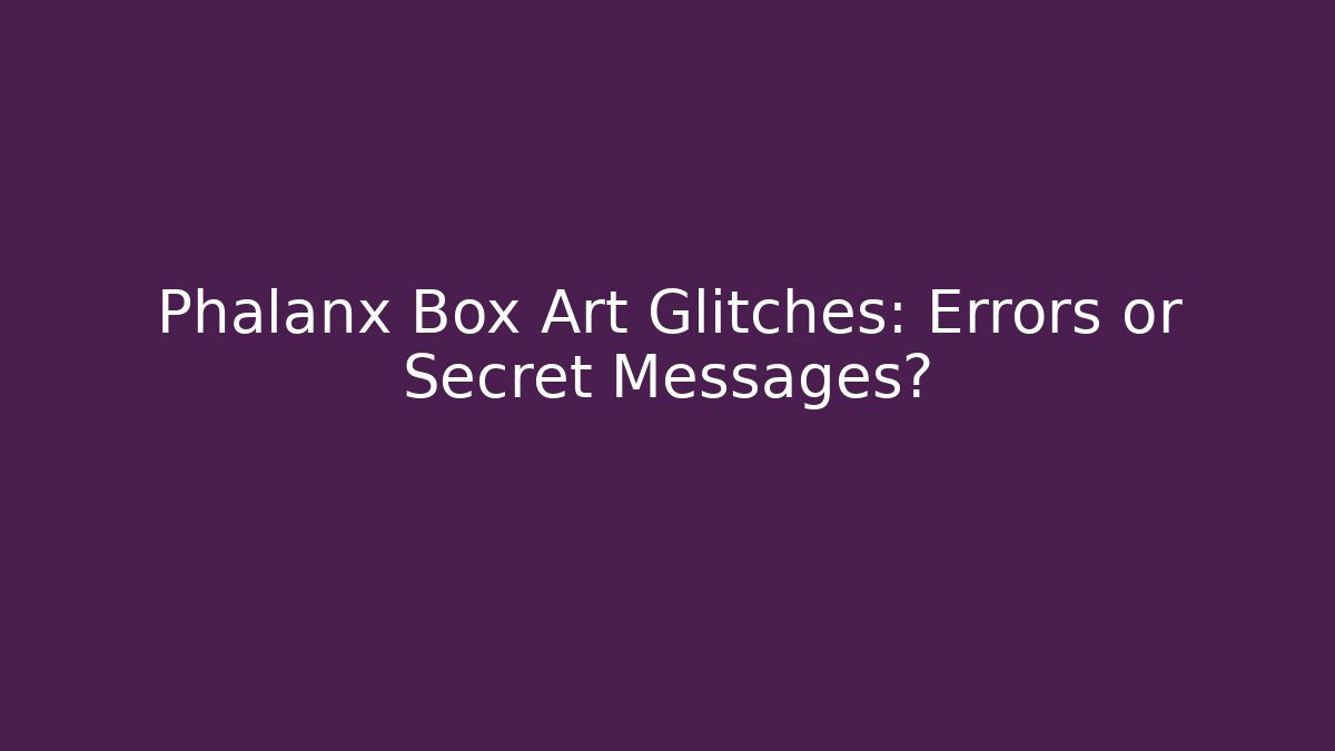 Phalanx Box Art Glitches: Errors or Secret Messages?
