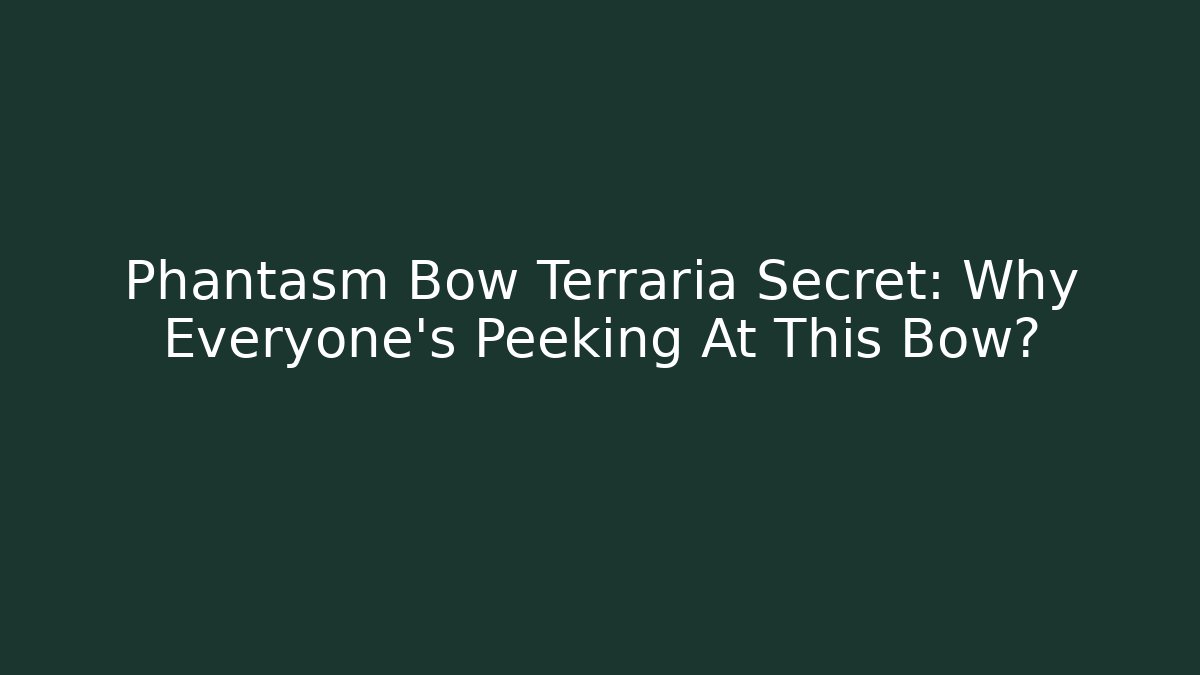 Phantasm Bow Terraria Secret: Why Everyone's Peeking At This Bow?