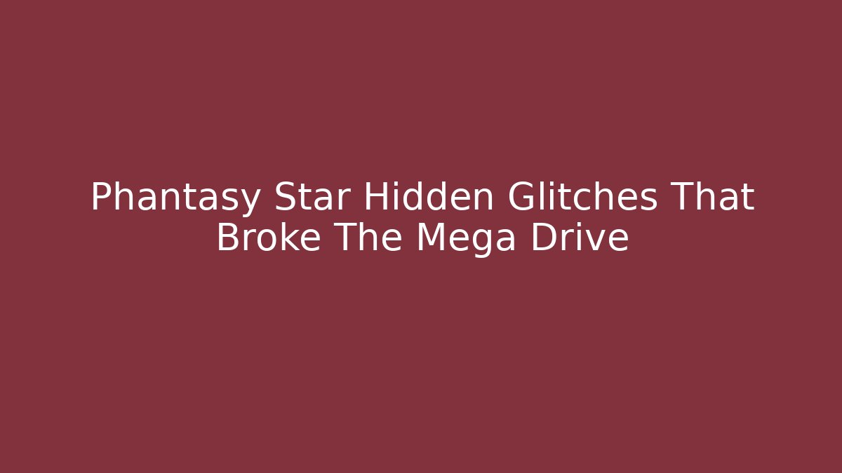 Phantasy Star Hidden Glitches That Broke The Mega Drive