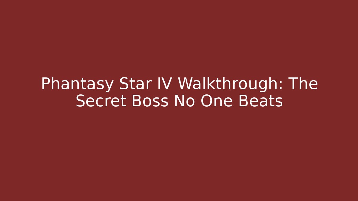 Phantasy Star IV Walkthrough: The Secret Boss No One Beats