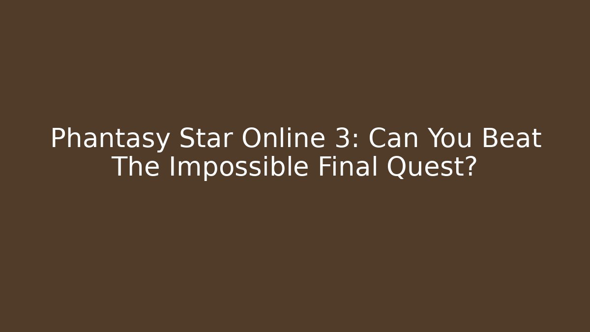 Phantasy Star Online 3: Can You Beat The Impossible Final Quest?