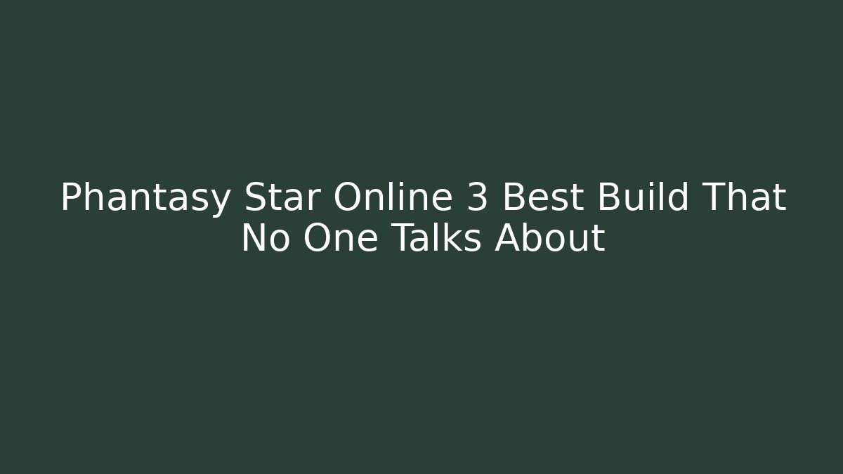 Phantasy Star Online 3 Best Build That No One Talks About