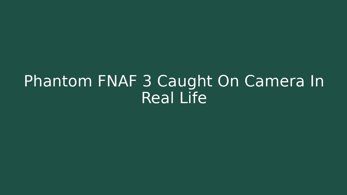 Phantom FNAF 3 Caught On Camera In Real Life - Critter Realm