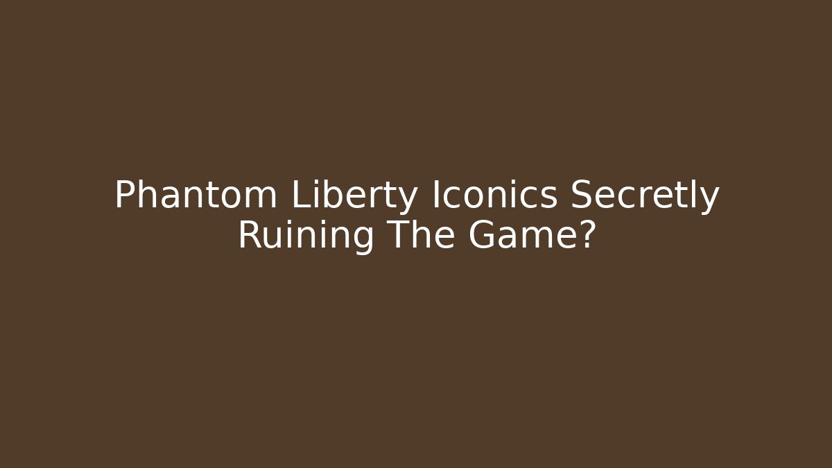 Phantom Liberty Iconics Secretly Ruining The Game?