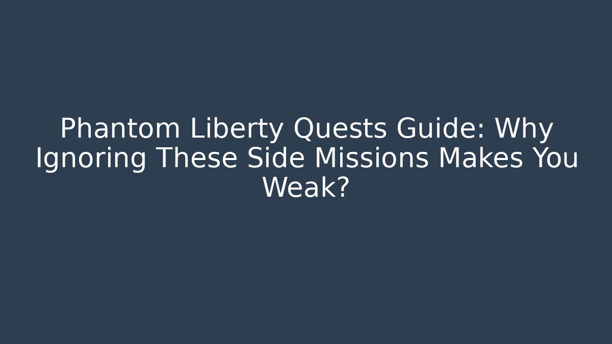 Phantom Liberty Quests Guide: Why Ignoring These Side Missions Makes You Weak?