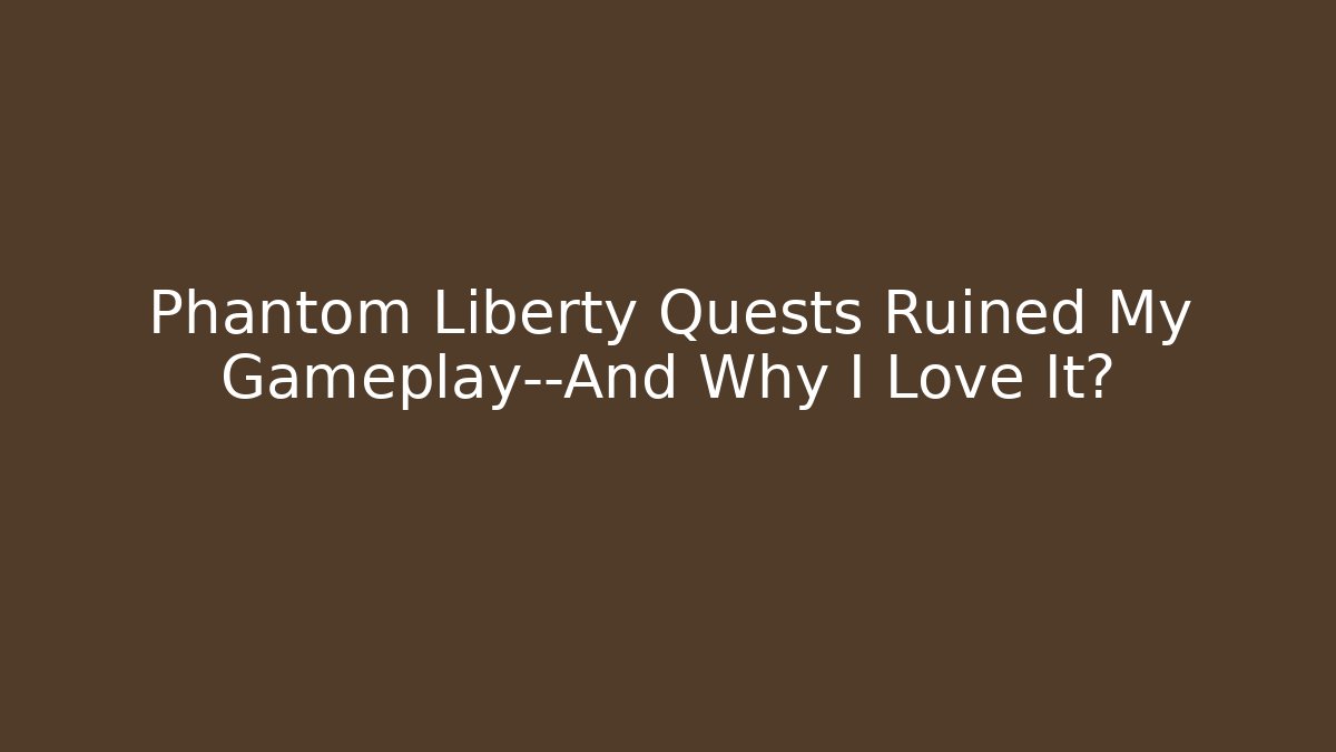 Phantom Liberty Quests Ruined My Gameplay—And Why I Love It?