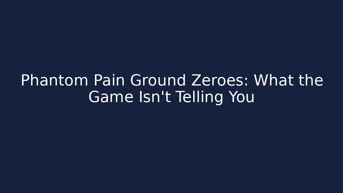 Phantom Pain Ground Zeroes: What the Game Isn't Telling You