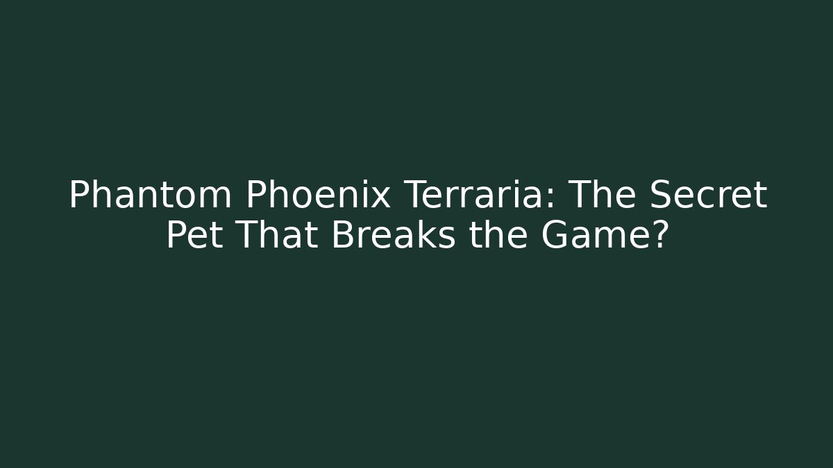 Phantom Phoenix Terraria: The Secret Pet That Breaks the Game?