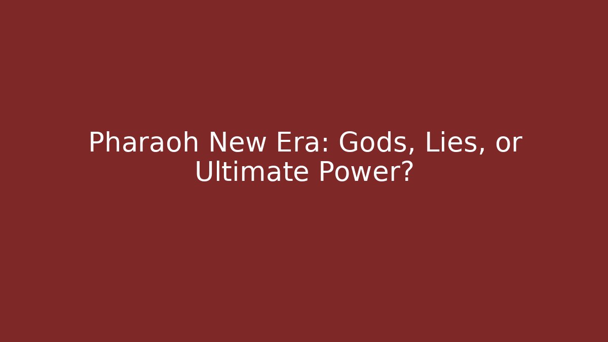 Pharaoh New Era: Gods, Lies, or Ultimate Power?