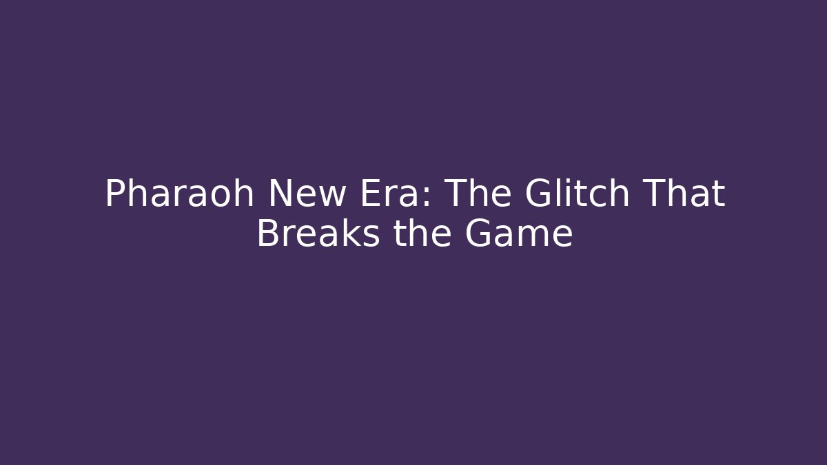 Pharaoh New Era: The Glitch That Breaks the Game
