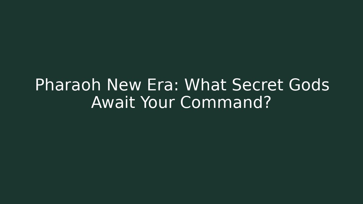 Pharaoh New Era: What Secret Gods Await Your Command?