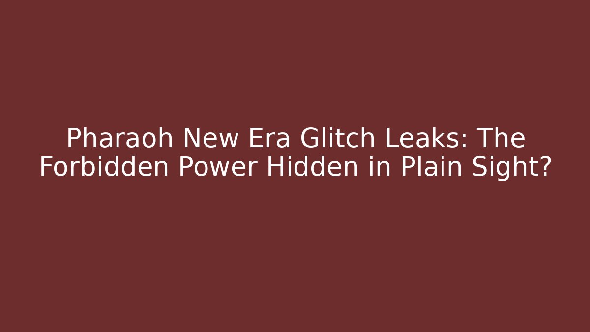Pharaoh New Era Glitch Leaks: The Forbidden Power Hidden in Plain Sight?