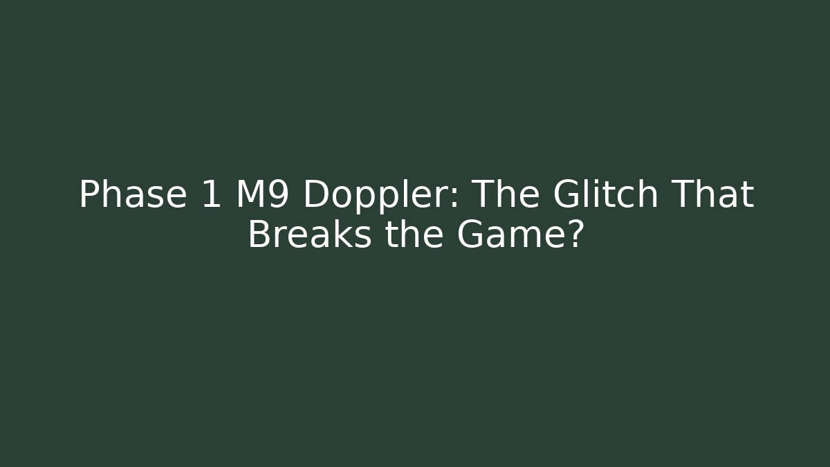 Phase 1 M9 Doppler: The Glitch That Breaks the Game?