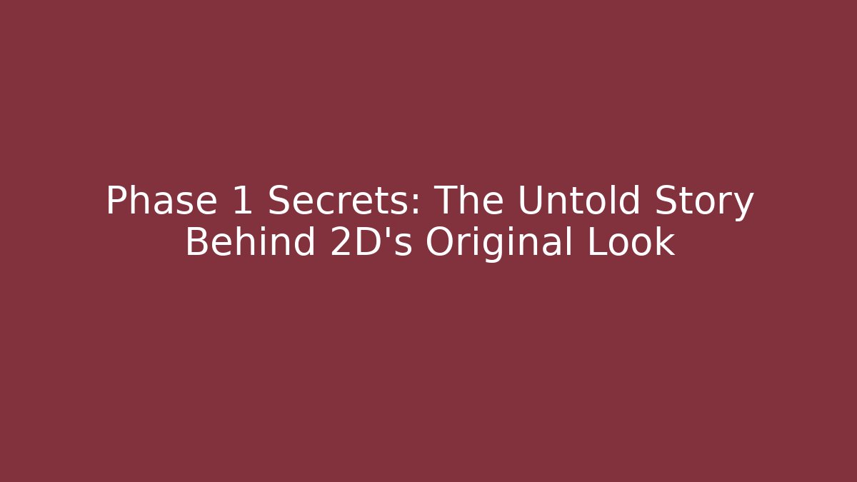 Phase 1 Secrets: The Untold Story Behind 2D's Original Look