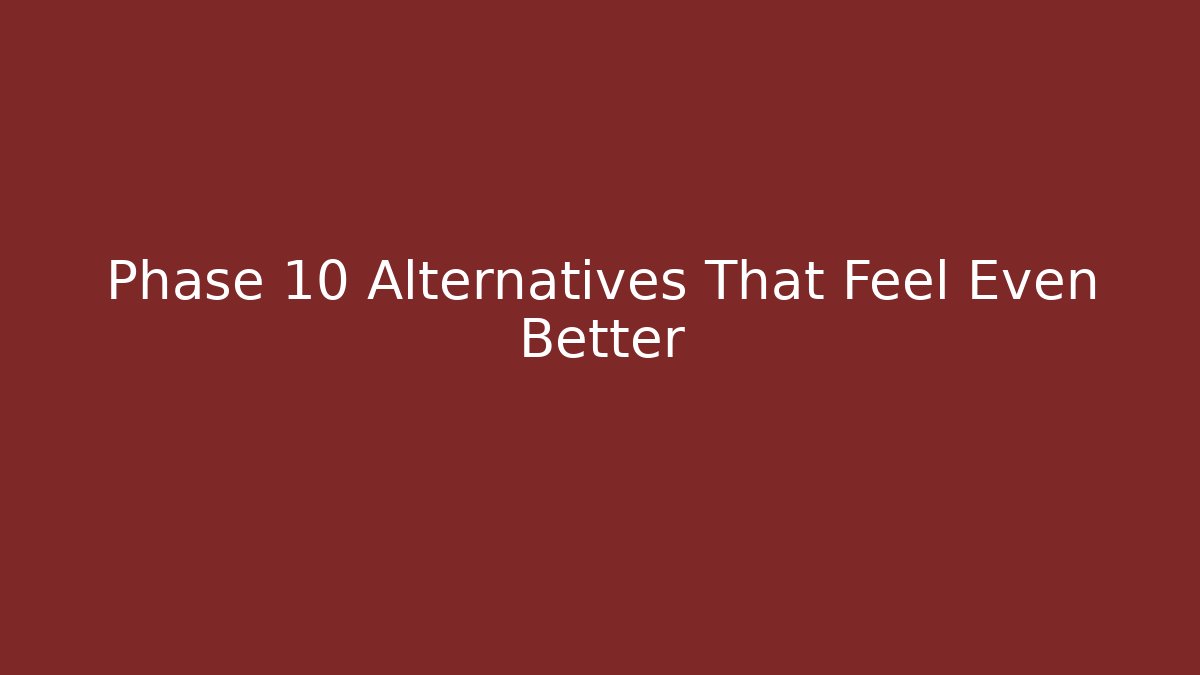 Phase 10 Alternatives That Feel Even Better