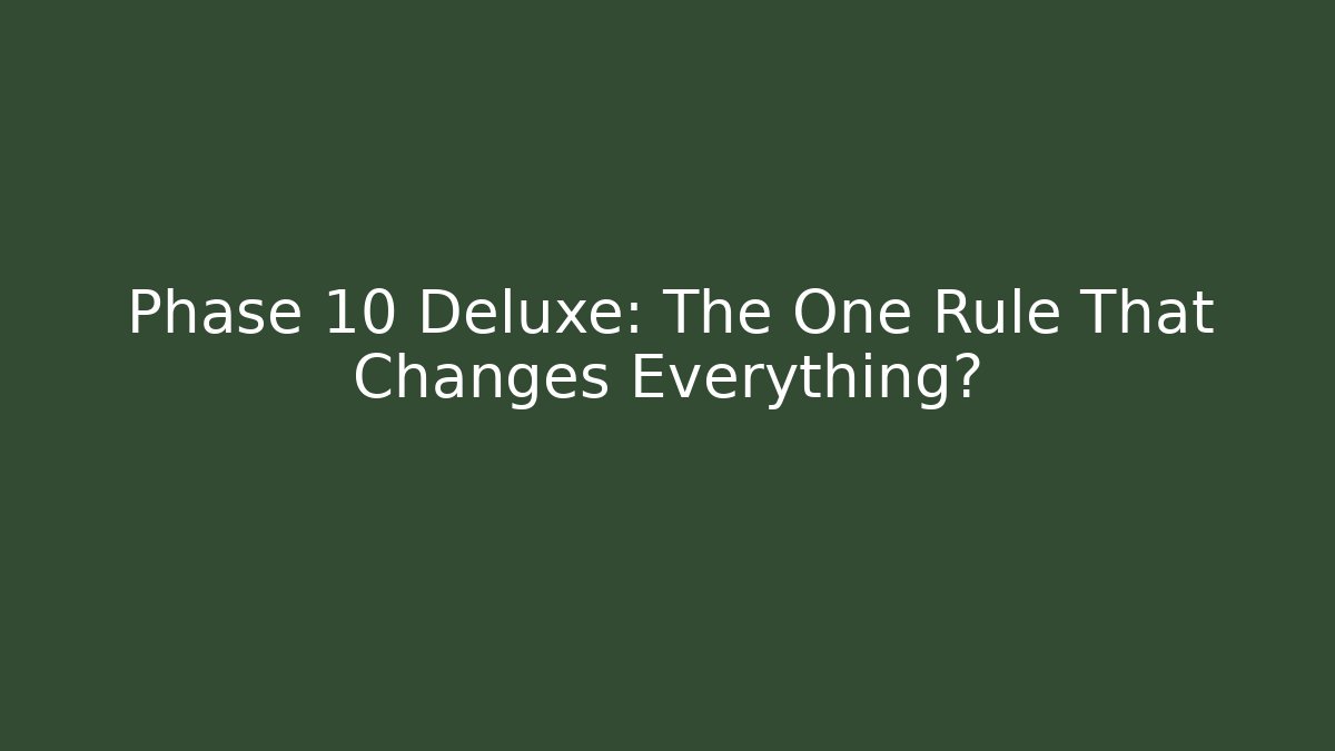 Phase 10 Deluxe: The One Rule That Changes Everything?
