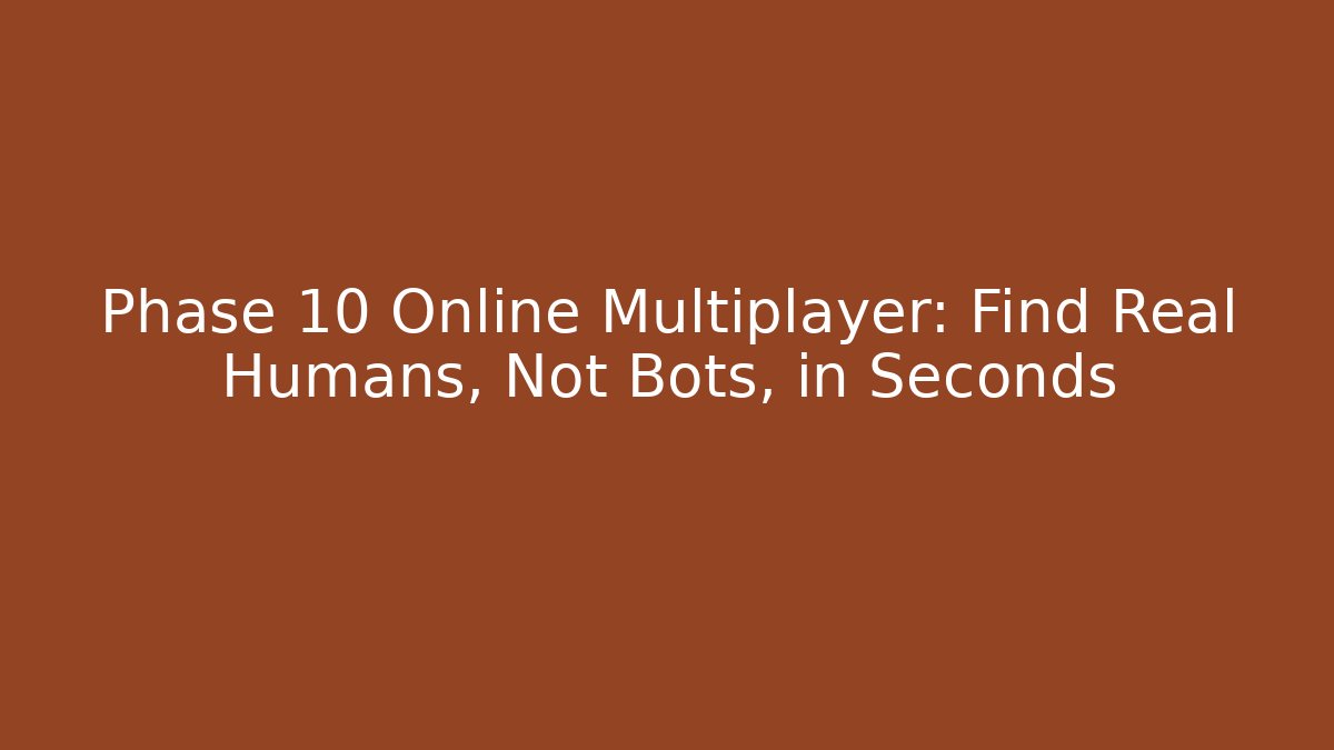 Phase 10 Online Multiplayer: Find Real Humans, Not Bots, in Seconds - Critter Realm