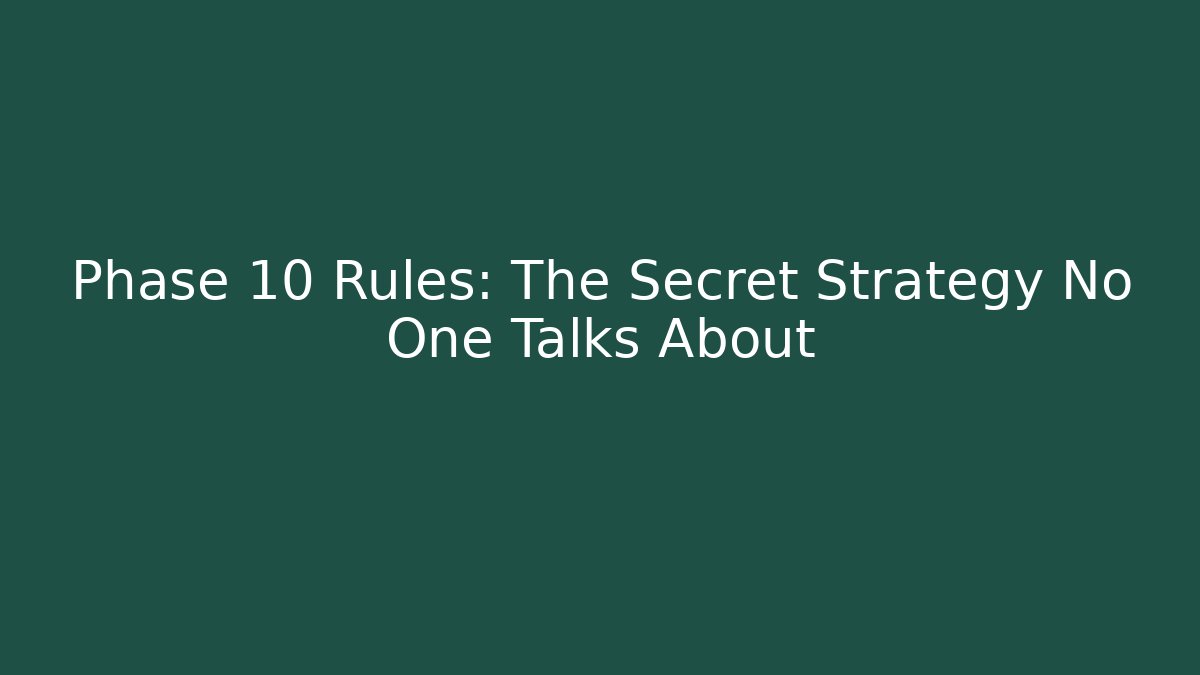 Phase 10 Rules: The Secret Strategy No One Talks About