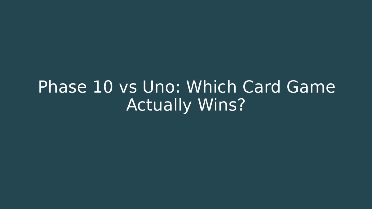 Phase 10 vs Uno: Which Card Game Actually Wins?