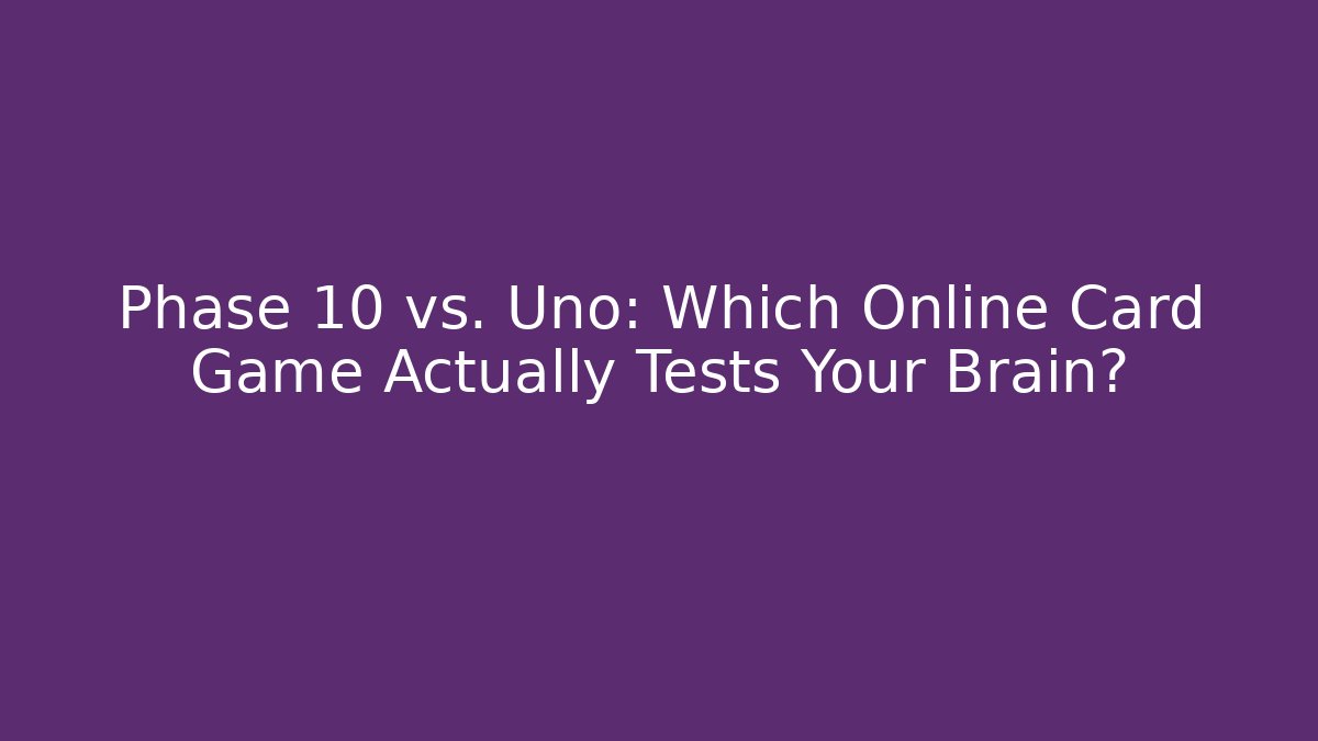 Phase 10 vs. Uno: Which Online Card Game Actually Tests Your Brain? - Critter Realm