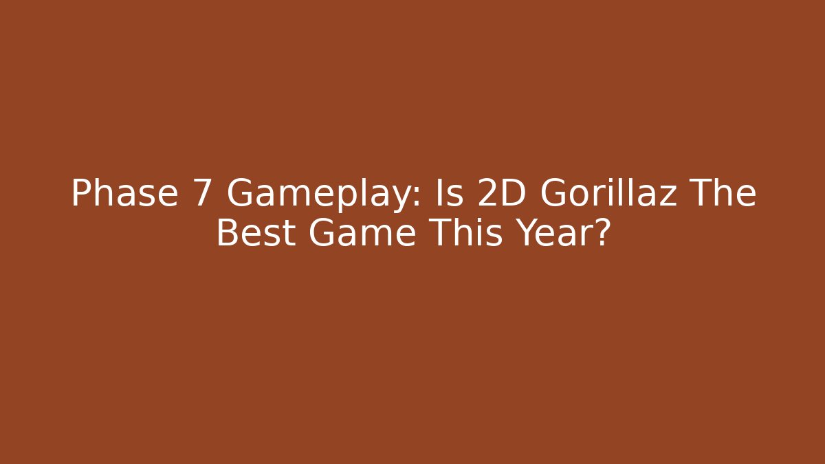 Phase 7 Gameplay: Is 2D Gorillaz The Best Game This Year? - Critter Realm