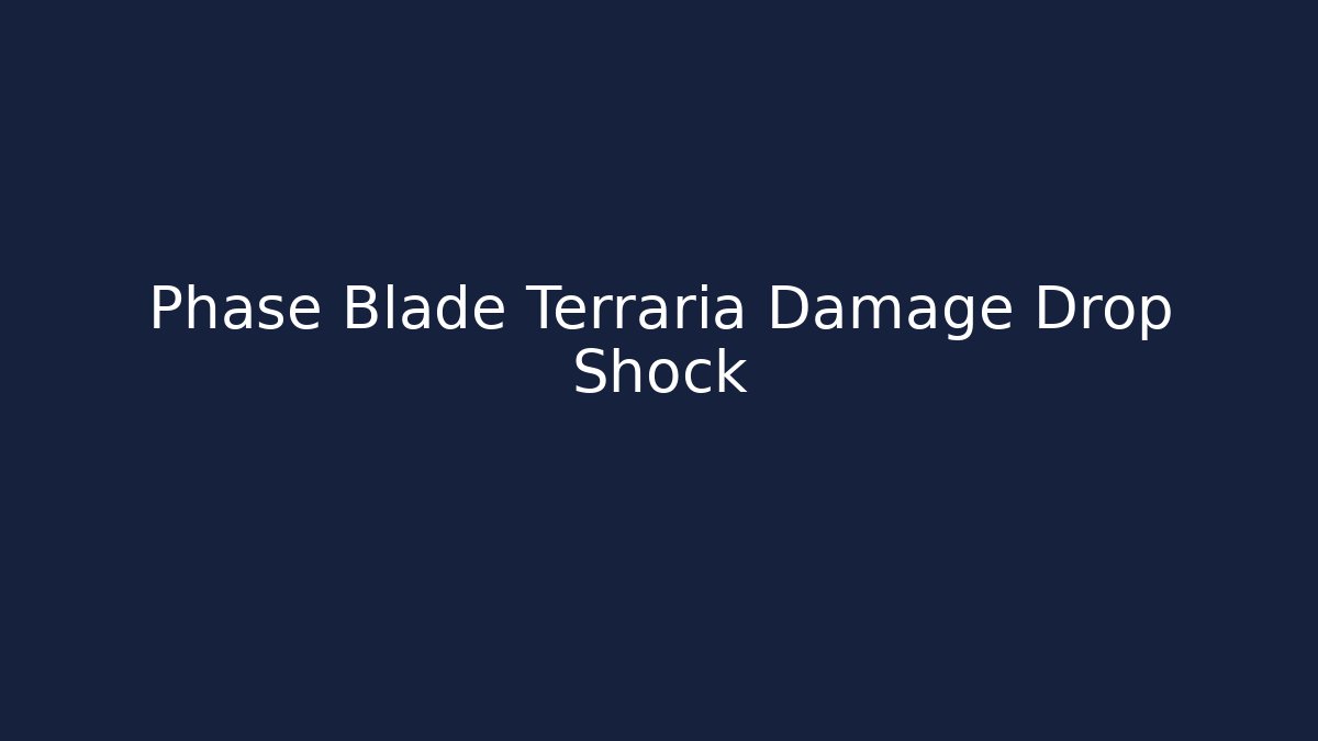 Phase Blade Terraria Damage Drop Shock