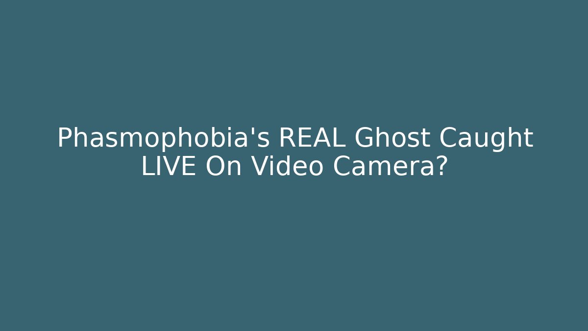 Phasmophobia's REAL Ghost Caught LIVE On Video Camera?