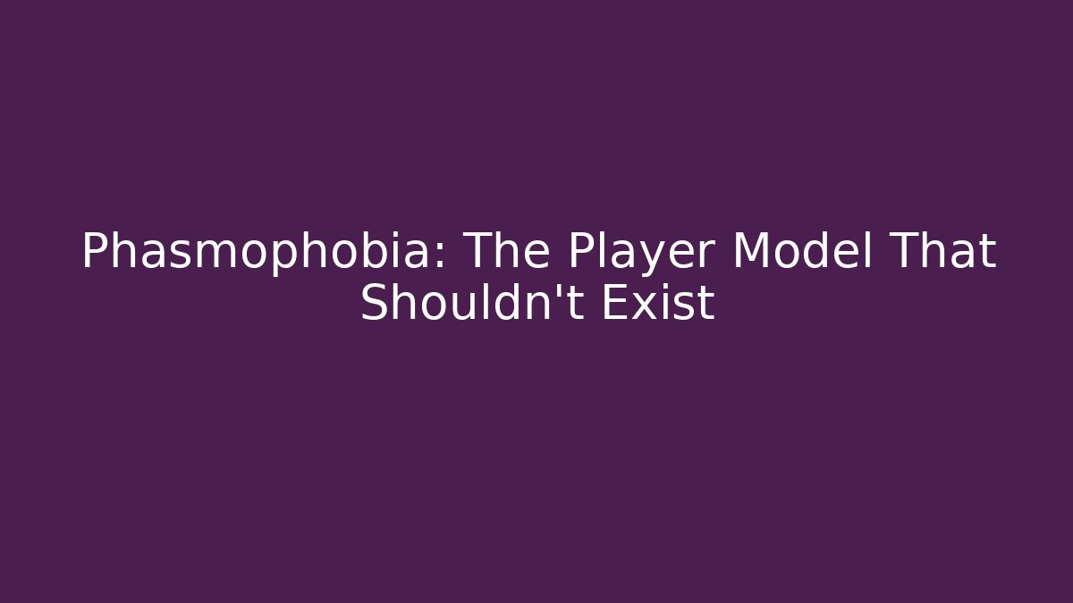 Phasmophobia: The Player Model That Shouldn't Exist - Critter Realm