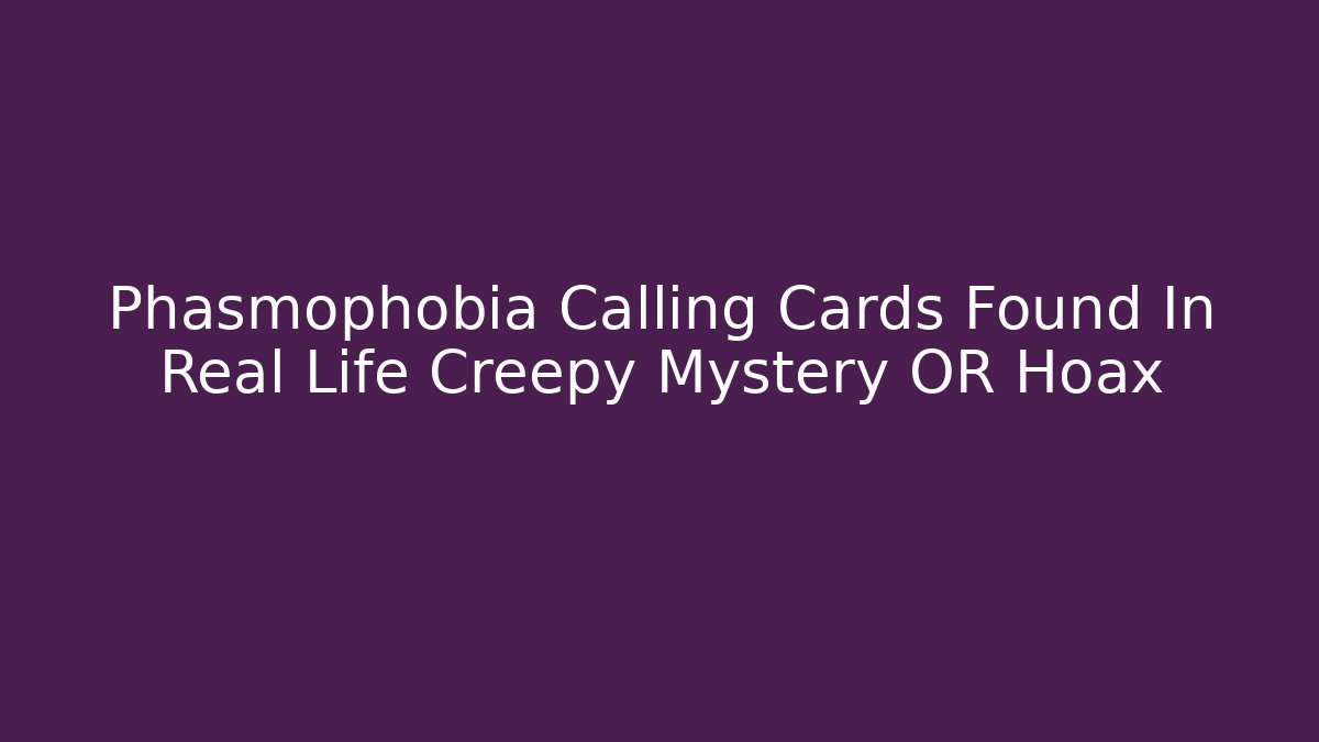 Phasmophobia Calling Cards Found In Real Life Creepy Mystery OR Hoax