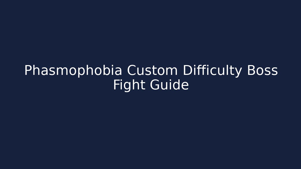 Phasmophobia Custom Difficulty Boss Fight Guide