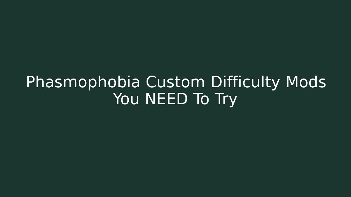 Phasmophobia Custom Difficulty Mods You NEED To Try