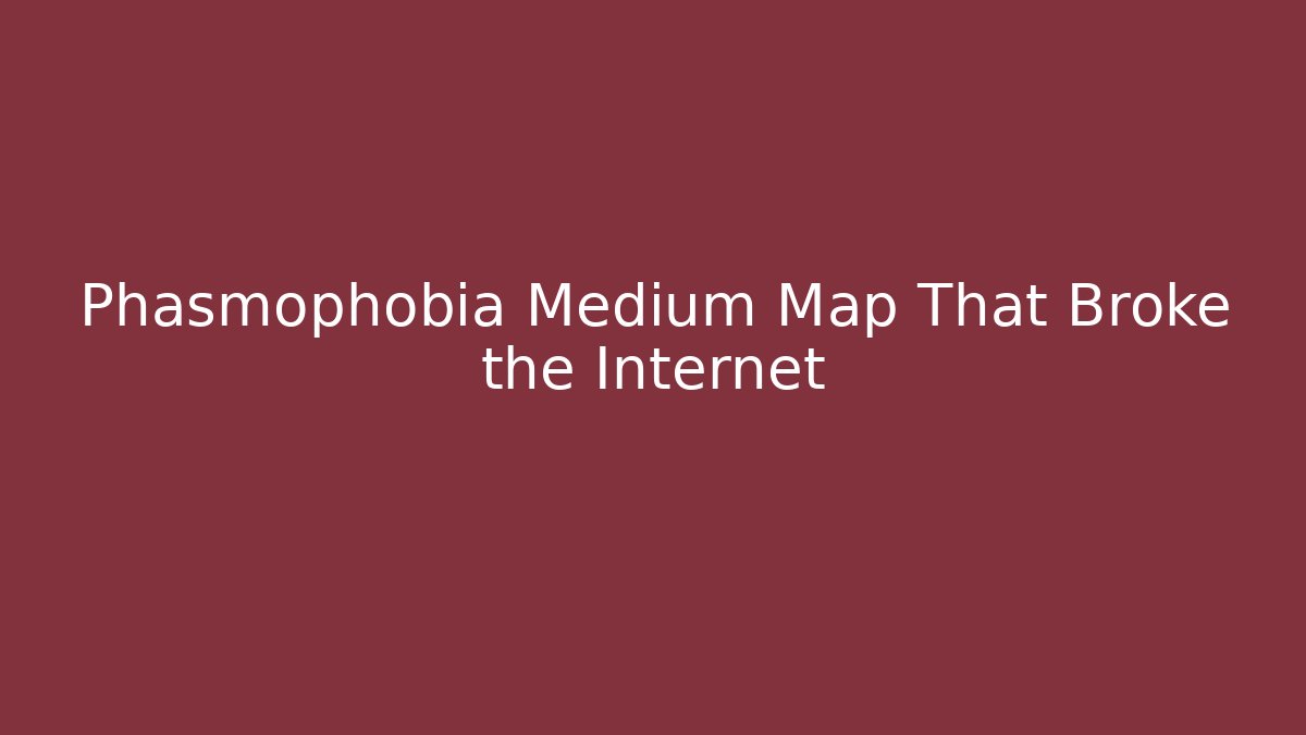 Phasmophobia Medium Map That Broke the Internet - Critter Realm