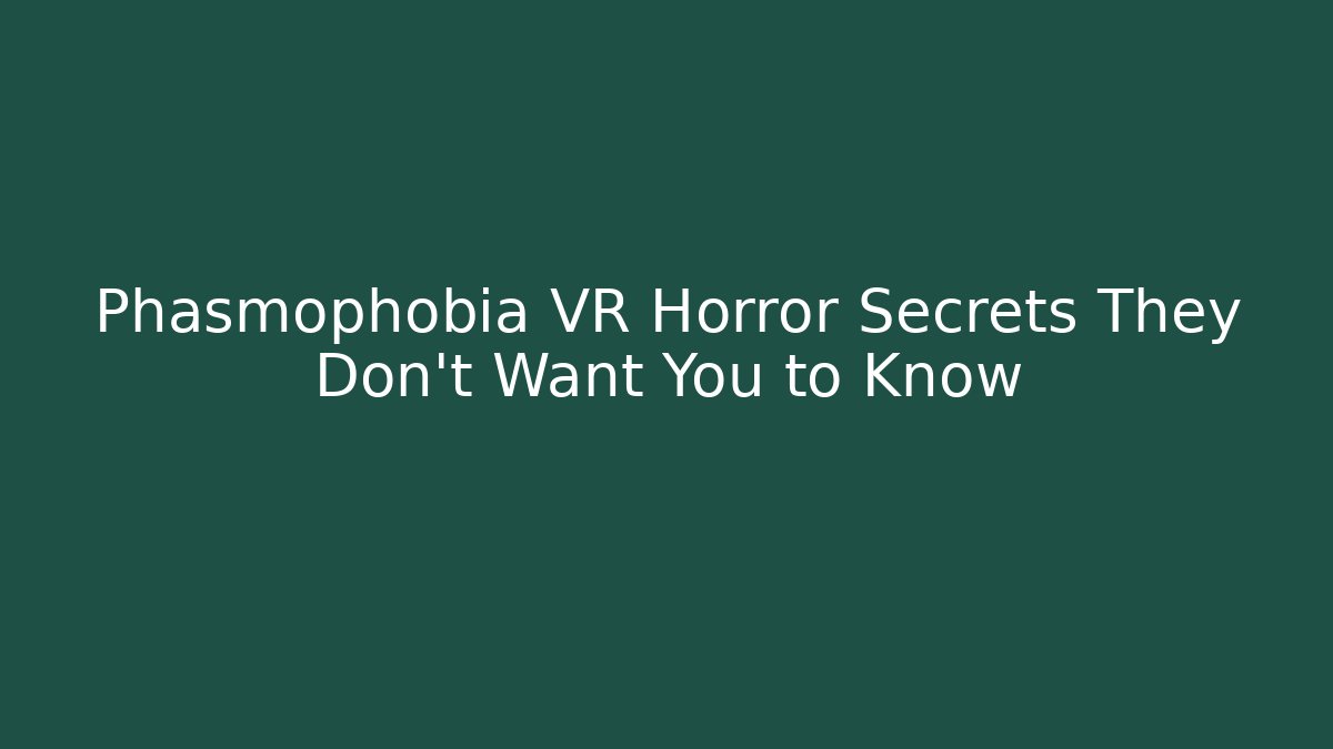 Phasmophobia VR Horror Secrets They Don't Want You to Know - Critter Realm