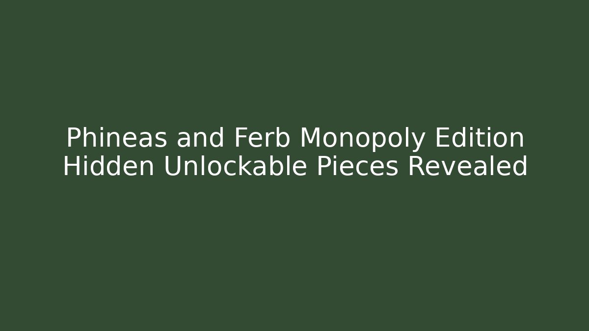 Phineas and Ferb Monopoly Edition Hidden Unlockable Pieces Revealed