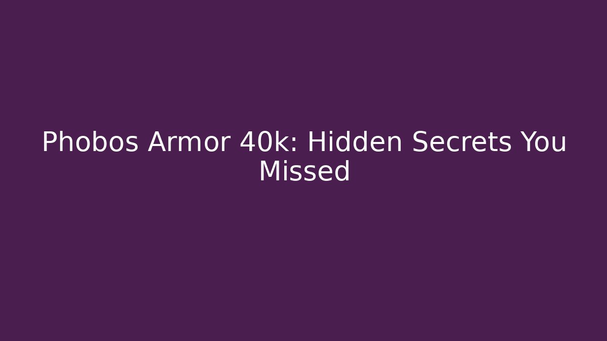 Phobos Armor 40k: Hidden Secrets You Missed