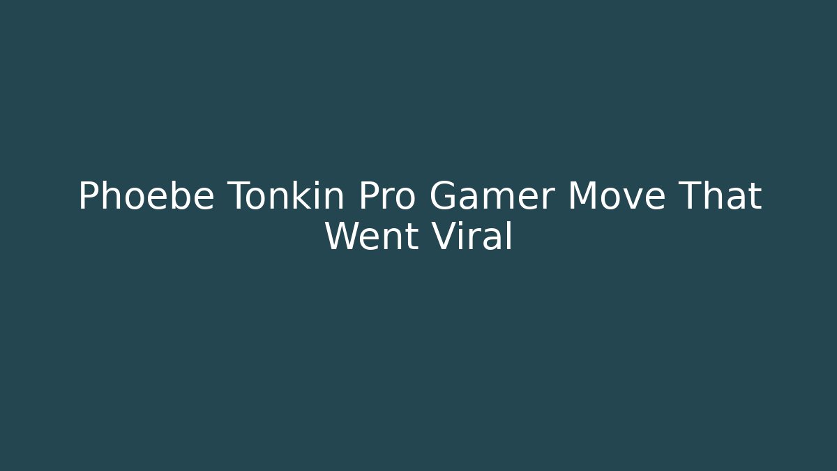 Phoebe Tonkin Pro Gamer Move That Went Viral