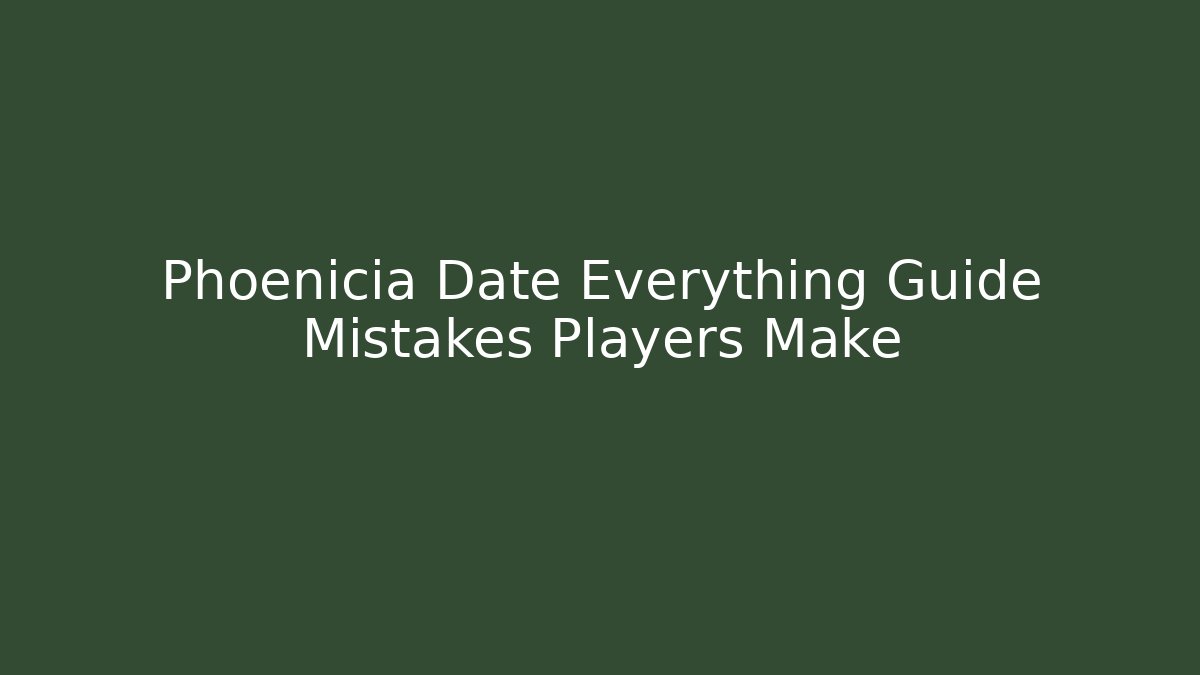 Phoenicia Date Everything Guide Mistakes Players Make - Critter Realm