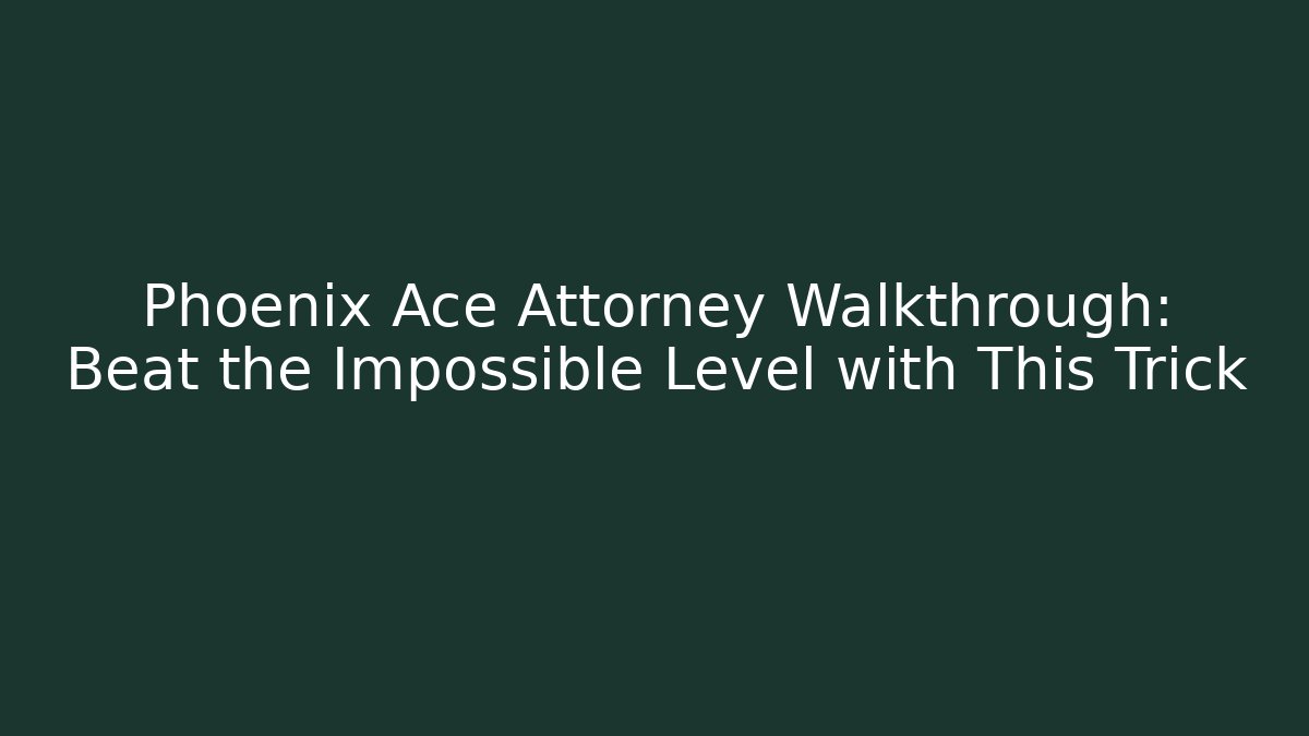 Phoenix Ace Attorney Walkthrough: Beat the Impossible Level with This Trick - Critter Realm